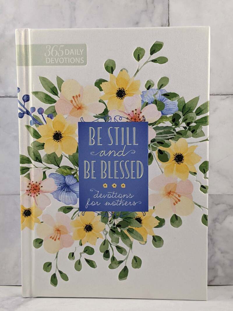 Be Still and Be Blessed Devotions for Mothers